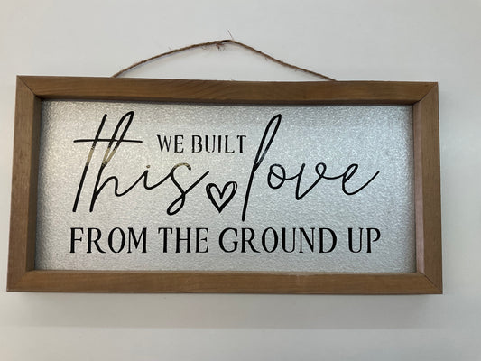 We Built This Love From The Ground Up