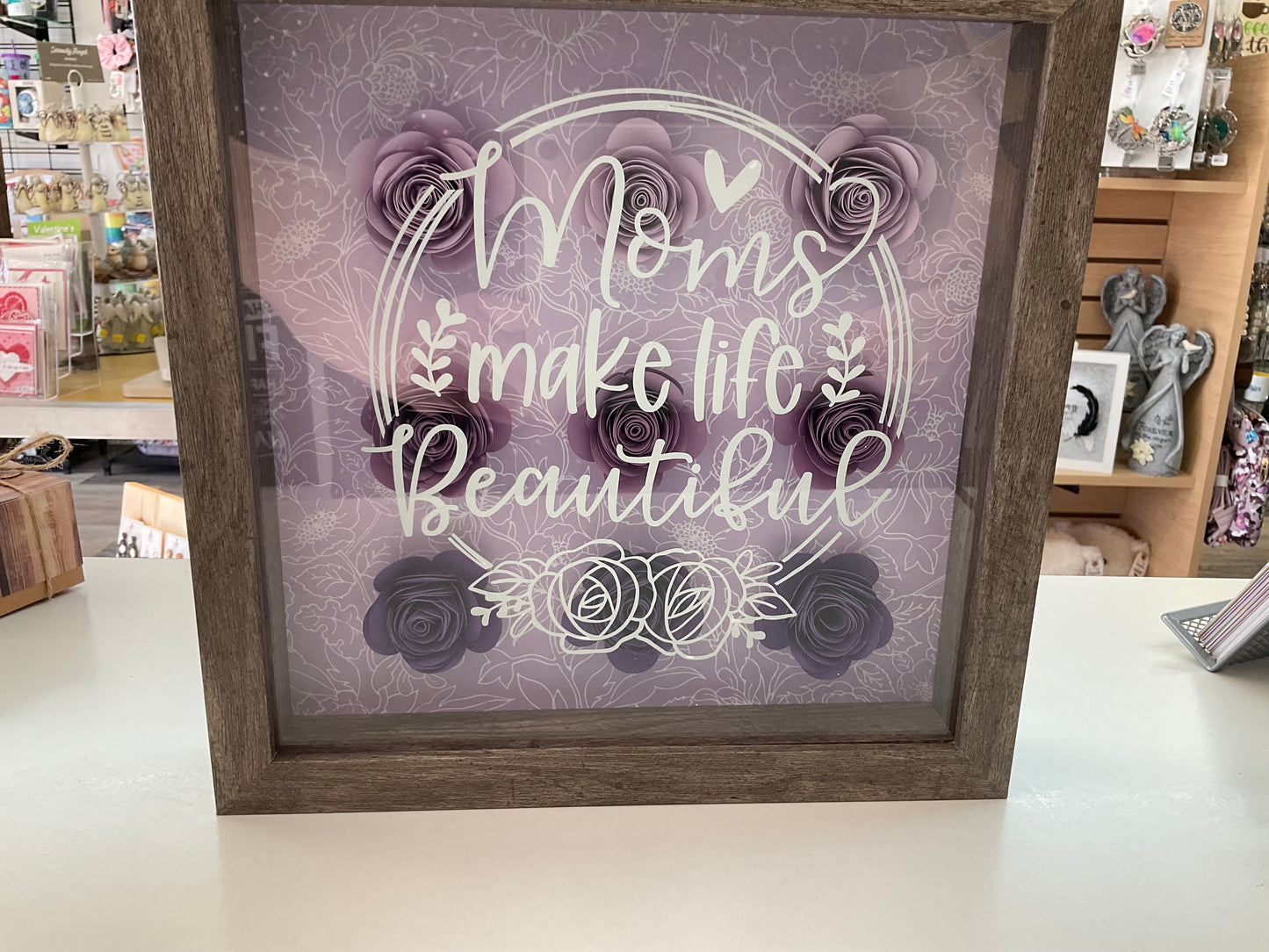 Moms Make Life Beautiful